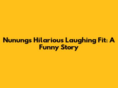 Nunung's Hilarious Laughing Fit: A Funny Story