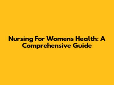 Nursing For Women's Health: A Comprehensive Guide