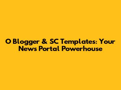 O Blogger & SC Templates: Your News Portal Powerhouse