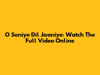 O Soniye Dil Jaaniye: Watch The Full Video Online