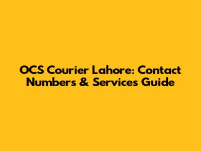 OCS Courier Lahore: Contact Numbers & Services Guide