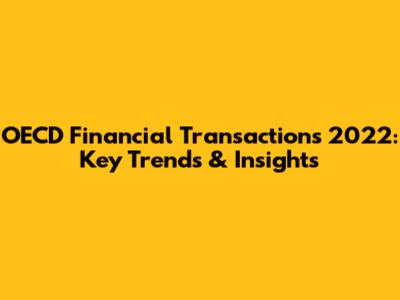 OECD Financial Transactions 2022: Key Trends & Insights