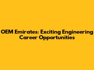 OEM Emirates: Exciting Engineering Career Opportunities
