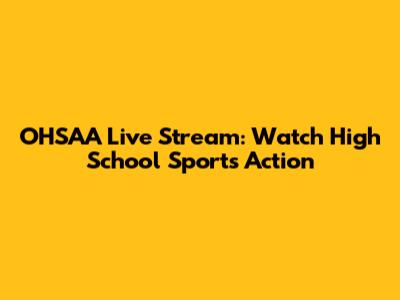 OHSAA Live Stream: Watch High School Sports Action