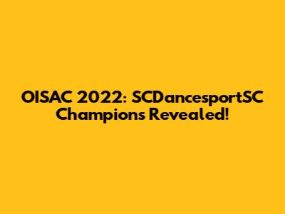 OISAC 2022: SCDancesportSC Champions Revealed!