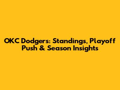 OKC Dodgers: Standings, Playoff Push & Season Insights
