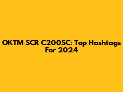 OKTM SCR C200SC: Top Hashtags For 2024