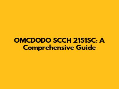 OMCDODO SCCH 2151SC: A Comprehensive Guide