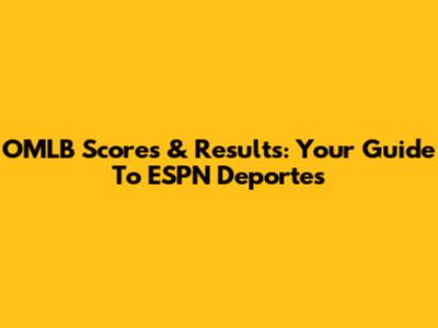 OMLB Scores & Results: Your Guide To ESPN Deportes