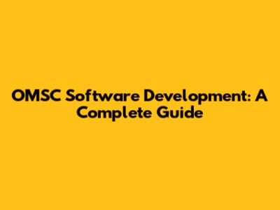 OMSC Software Development: A Complete Guide
