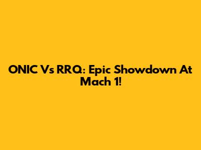 ONIC Vs RRQ: Epic Showdown At Mach 1!