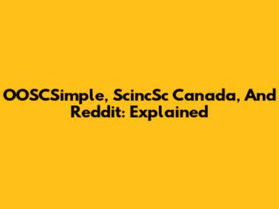 OOSCSimple, ScincSc Canada, And Reddit: Explained