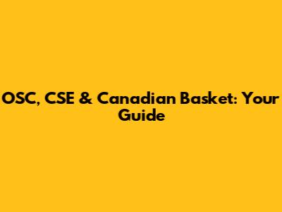 OSC, CSE & Canadian Basket: Your Guide
