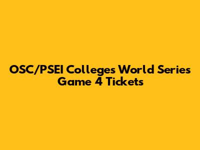 OSC/PSEI Colleges World Series Game 4 Tickets