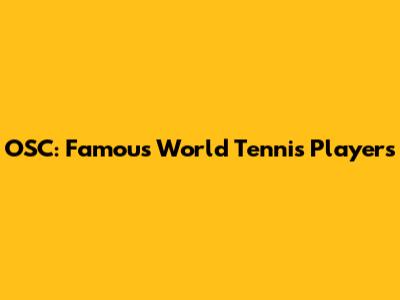 OSC: Famous World Tennis Players