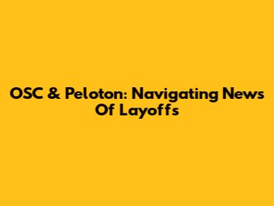 OSC & Peloton: Navigating News Of Layoffs