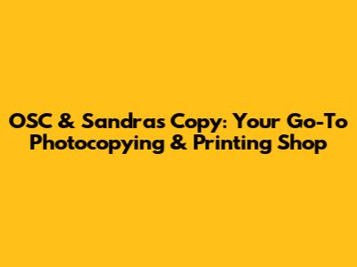OSC & Sandra's Copy: Your Go-To Photocopying & Printing Shop