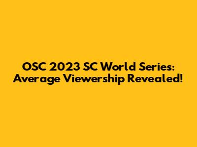 OSC 2023 SC World Series: Average Viewership Revealed!