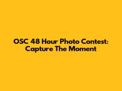 OSC 48 Hour Photo Contest: Capture The Moment