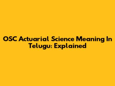 OSC Actuarial Science Meaning In Telugu: Explained