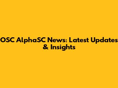 OSC AlphaSC News: Latest Updates & Insights