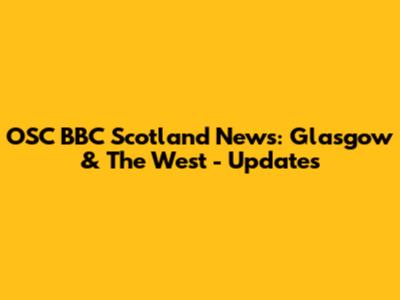OSC BBC Scotland News: Glasgow & The West - Updates
