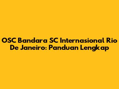 OSC Bandara SC Internasional Rio De Janeiro: Panduan Lengkap