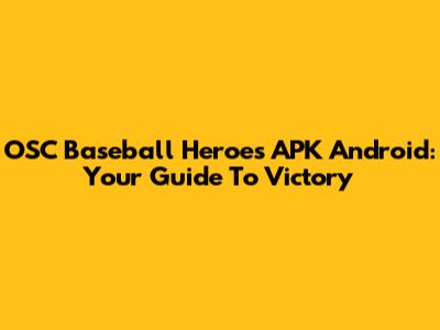 OSC Baseball Heroes APK Android: Your Guide To Victory