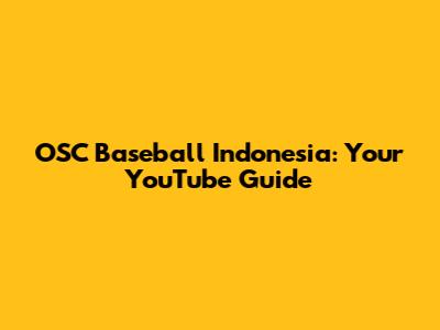 OSC Baseball Indonesia: Your YouTube Guide