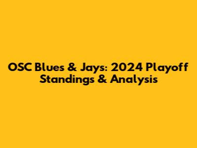 OSC Blues & Jays: 2024 Playoff Standings & Analysis
