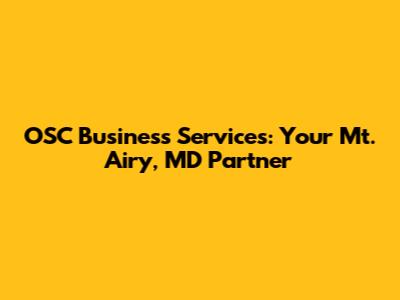 OSC Business Services: Your Mt. Airy, MD Partner