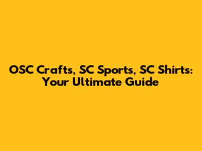 OSC Crafts, SC Sports, SC Shirts: Your Ultimate Guide