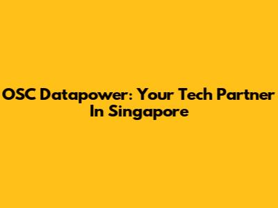 OSC Datapower: Your Tech Partner In Singapore
