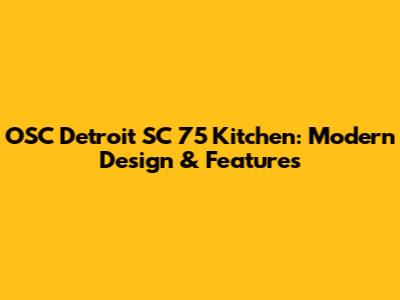 OSC Detroit SC 75 Kitchen: Modern Design & Features