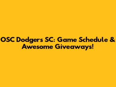OSC Dodgers SC: Game Schedule & Awesome Giveaways!