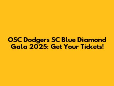 OSC Dodgers SC Blue Diamond Gala 2025: Get Your Tickets!