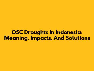 OSC Droughts In Indonesia: Meaning, Impacts, And Solutions