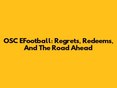 OSC EFootball: Regrets, Redeems, And The Road Ahead