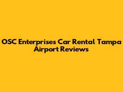 OSC Enterprises Car Rental Tampa Airport Reviews