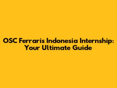 OSC Ferraris Indonesia Internship: Your Ultimate Guide