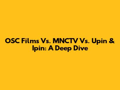 OSC Films Vs. MNCTV Vs. Upin & Ipin: A Deep Dive