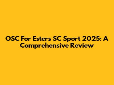 OSC For Esters SC Sport 2025: A Comprehensive Review