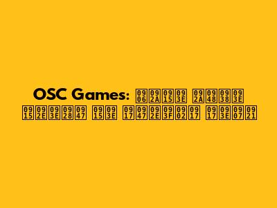 OSC Games: आपका पैसा कमाने का गेमिंग गाइड
