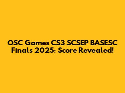 OSC Games CS3 SCSEP BASESC Finals 2025: Score Revealed!