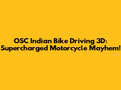 OSC Indian Bike Driving 3D: Supercharged Motorcycle Mayhem!