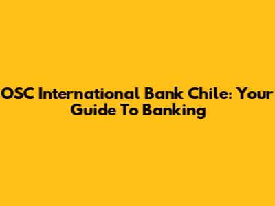 OSC International Bank Chile: Your Guide To Banking