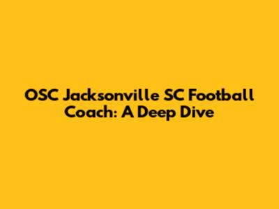OSC Jacksonville SC Football Coach: A Deep Dive
