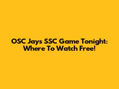OSC Jays SSC Game Tonight: Where To Watch Free!