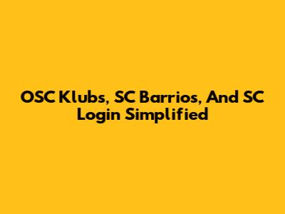 OSC Klub's, SC Barrios, And SC Login Simplified