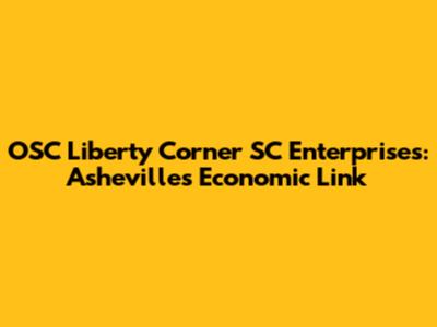 OSC Liberty Corner SC Enterprises: Asheville's Economic Link